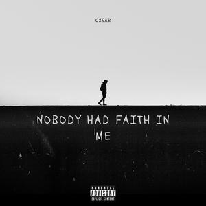 Nobody Had Faith In Me (Explicit)