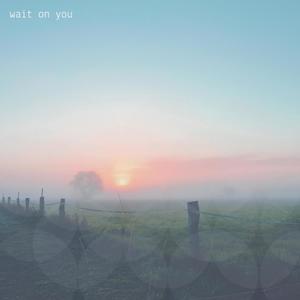 Wait on You