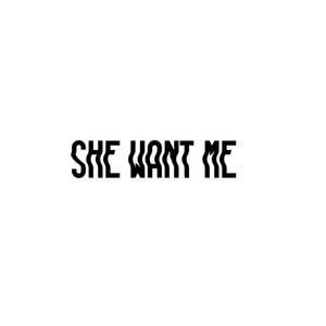 She Want Me (Explicit)