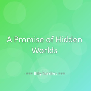 A Promise of Hidden Worlds