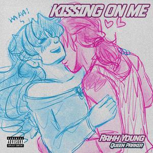 Kissing On Me (feat. Queen Parker) (Explicit)