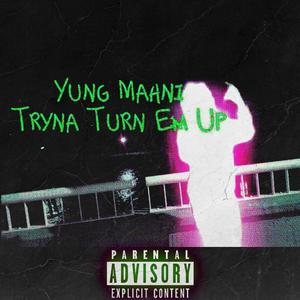 Tryna Turn 'Em Up (Explicit)