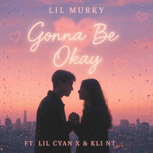 Gonna Be Okay (feat. Lil Cyan X & Kli Nt)