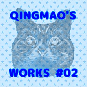 QINGMAO'S WORKS #02