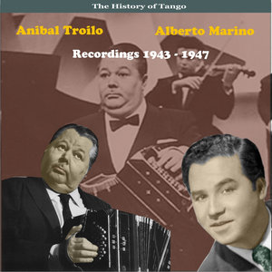 The History of Tango, Anibal Troilo & Alberto Marino, Recordings 1943 - 1947