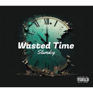 Wasted Time (Explicit)