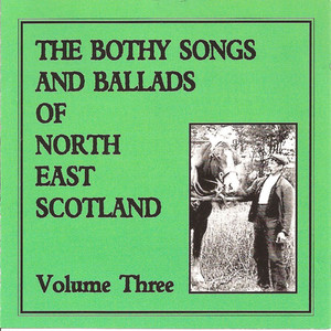 The Bothy Songs and Ballads of North East Scotland - Volume Three