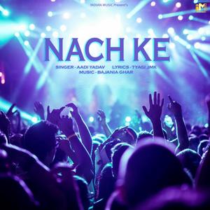 NACH KE (feat. AADI YADAV & TYAGI JMK)