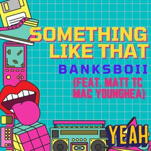 Something Like That (feat. Matt tc & Mac Younghea) (Explicit)