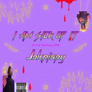 I AM SICK OF IT (Explicit)