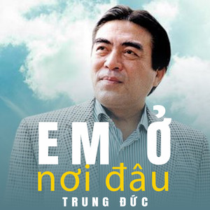 Em Ở Nơi Đâu