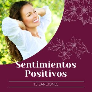 Sentimientos Positivos 15 Canciones: Música Tranquila para Concentrarse en Pensar con Positividad