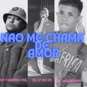 NÃO ME CHAMA DE AMOR