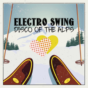 Electro Swing: Disco of the Alps (Explicit)