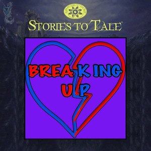 Stories To Tale Vol. 10: Breaking Up