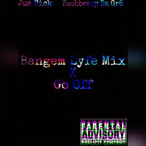 Go Off Bangem lyfe Mix (feat. Poohbeezy DaGr8) [Explicit]