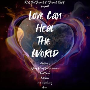 Love Can Heal The World (feat. Yung Priest Da Preacher, End Timez, Kelvintae & ANA)