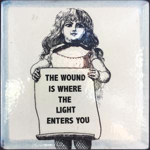 The wound is where the light enters you