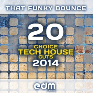 That Funky Bounce - 20 Choice Tech House Cuts 2014