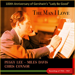 The Man I Love (100th Anniversary of Gershwin's "Lady Be Good" - Recordings of 1954 - 1957)