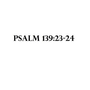 Psalm 139:23-24