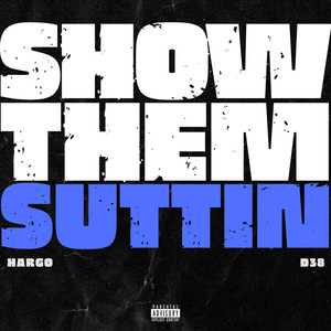 Show Them Suttin (Explicit)