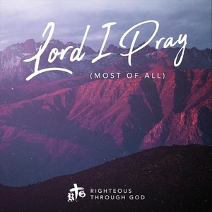 Lord I Pray(Most of All)