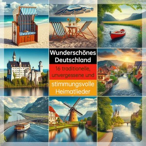 Wunderschönes Deutschland (Stimmungsvolle Heimatlieder)