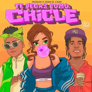 Te Pegas Como Chicle (feat. Moikan & Yoan El Cash)