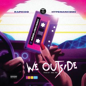 We Outside (feat. Rapkido & Hypemankizzo) [Explicit]