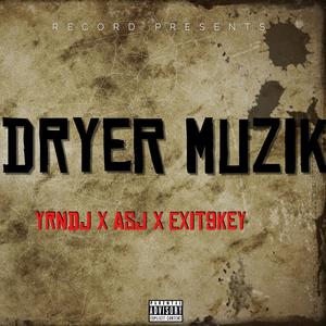 Dryer Muzik (feat. AsJ & Exit9Key) (Explicit)