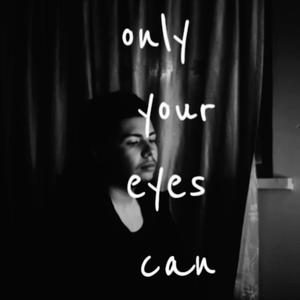 Only Your Eyes Can (Explicit)