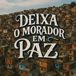 DEIXA O MORADOR EM PAZ (Explicit)