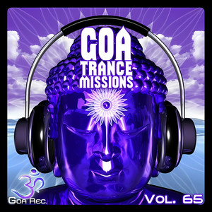 Goa Trance Missions, Vol. 65: Best of Psytrance,Techno, Hard Dance, Progressive, Tech House, Downtempo, EDM Anthems