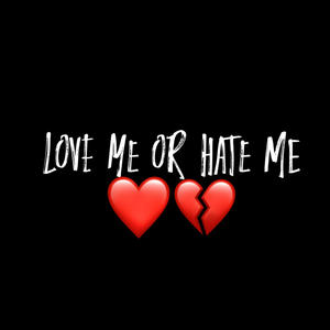 Love me or Hate me