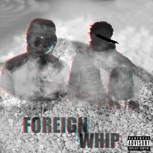 Foreign Whip (feat. eSTeeKay) (Explicit)