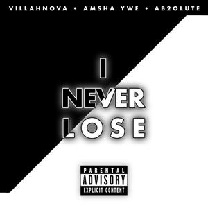 Never Lose (feat. Amsha YWE & Ab2olute) (Explicit)