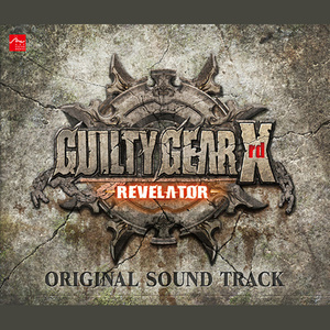 GUILTY GEAR Xrd -REVELATOR- ORIGINAL SOUND TRACK