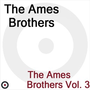 The Ames Brothers Volume 3