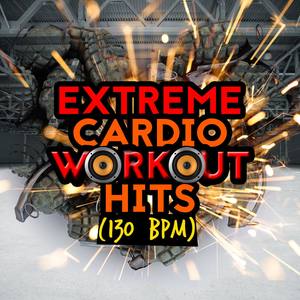 Extreme Cardio Workout Hits (130+ BPM)