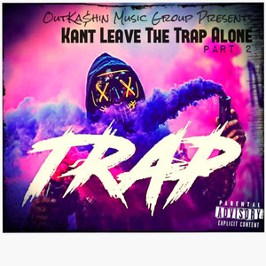 Kant Leave Tha Trap Alone (P2)