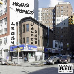 HEAVY TOPICS (feat. WALTON BABY) [Explicit]