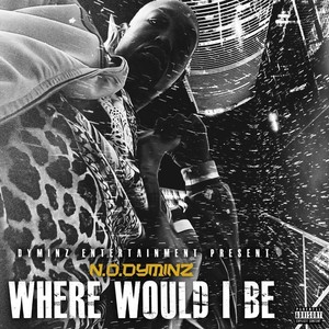 Where Would I Be (Explicit)