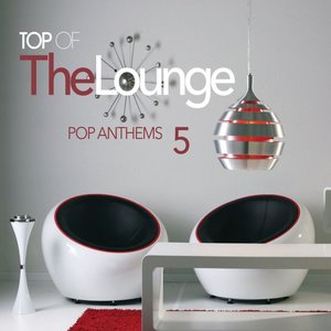 TOP OF THE LOUNGE - POP ANTHEMS 5