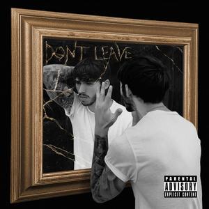 Don't Leave (Explicit)