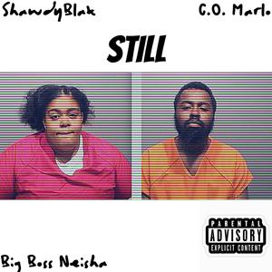 Still (feat. C.O. Marlo & Big Boss Neisha) (Explicit)