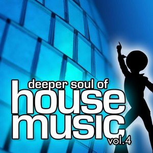 Deeper Soul Of House Music Vol. 4(Best Of Deep, Soulful And Vocal House)