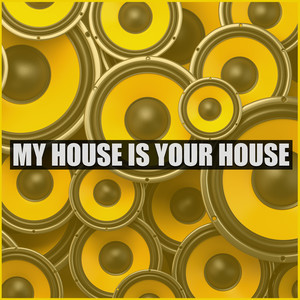 My House Is Your House