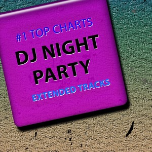 #1 Top Charts DJ Night Party Extended Tracks (Top 60 Best Club Top Disco Music Ibiza Party Mix House Tribal Beach Techno Trance Future Sounds for DJ Set)