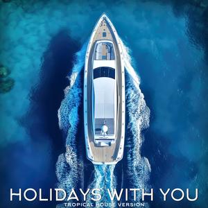 Holidays with you (Tropical house version)